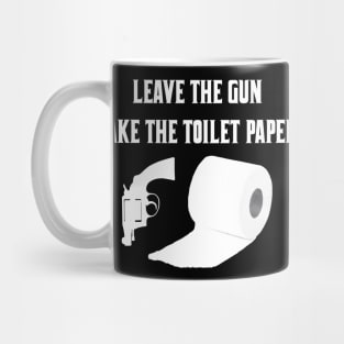 Leave The Gun Take The Toilet Paper Mug